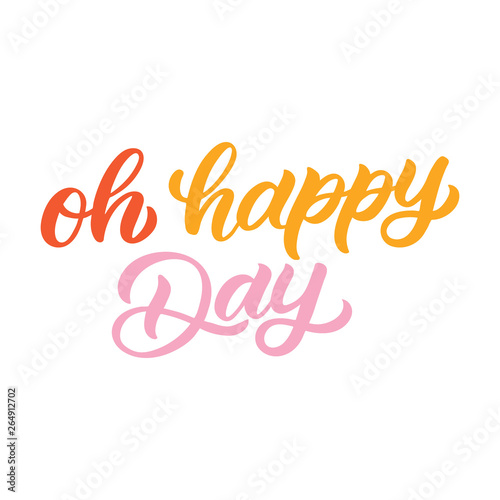 Hand drawn lettering card. The inscription: Oh happy day. Perfect design for greeting cards, posters, T-shirts, banners, print invitations.