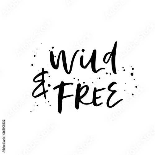 Wild and Free. Modern calligraphy quote. Handwritten brush lettering