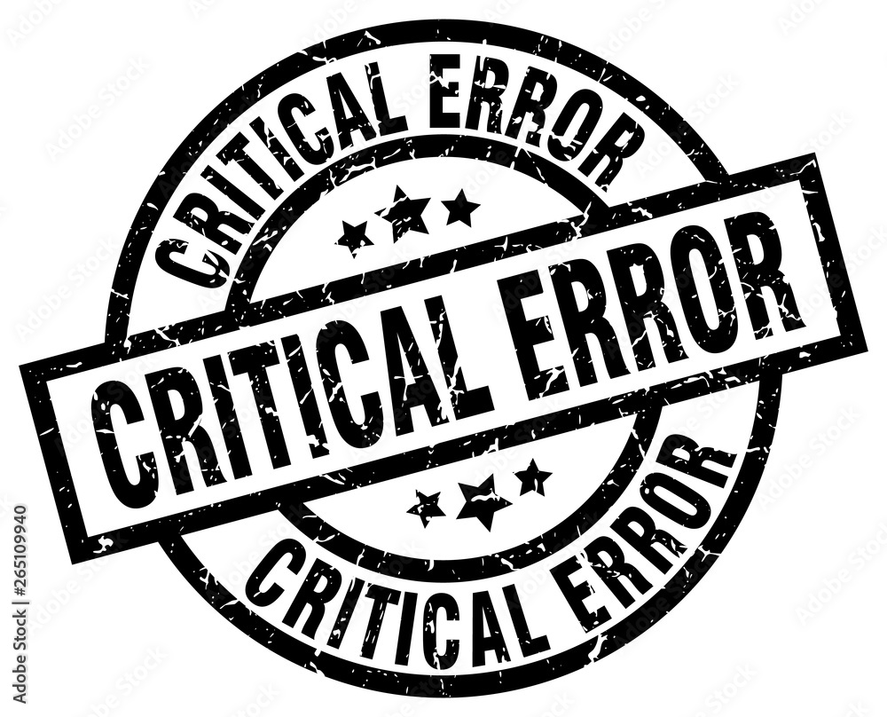 critical error round grunge black stamp critical error round grunge black stamp