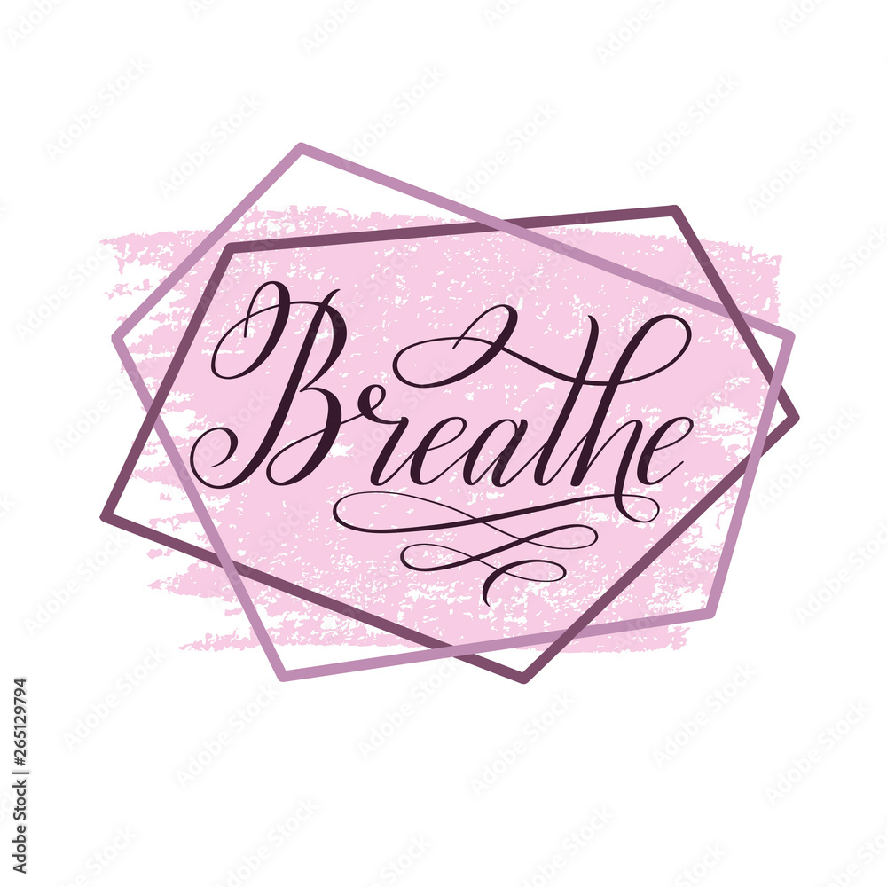 Obraz Breathe. Elegant calligraphic cursive on pastel pink background. Script lettering. Handwritten short encouraging phrase. Vector isolated design element for greeting cards.