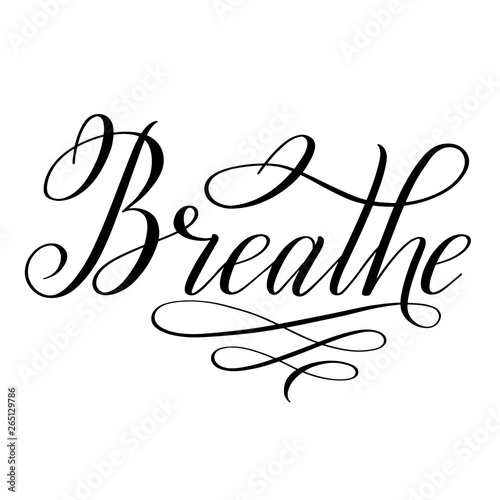 Breathe. Elegant calligraphic cursive. Black brush pen lettering. Classical script. Handwritten short encouraging phrase. Vector isolated design element for greeting cards.