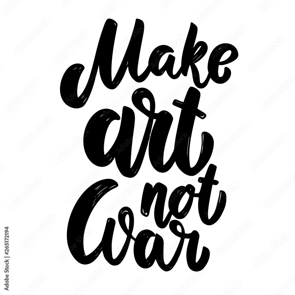 Make art not war. Lettering phrase for postcard, banner, flyer.