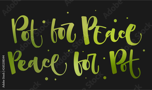 Pot for the Peace. Peace for the Pot - Weed legalize hand drawn modern calligraphy phrase.