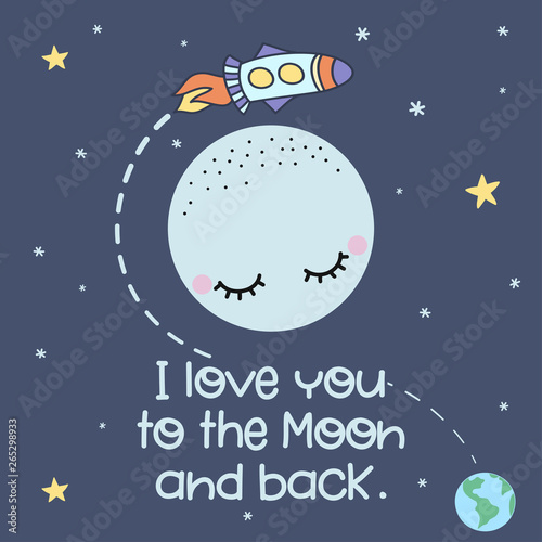 I love you to the moon and back - cute moon decoration. Little moon, spaceship, Earth and star, cute characters set, posters for nursery room, greeting cards, kids and baby clothes. Isolated vector.