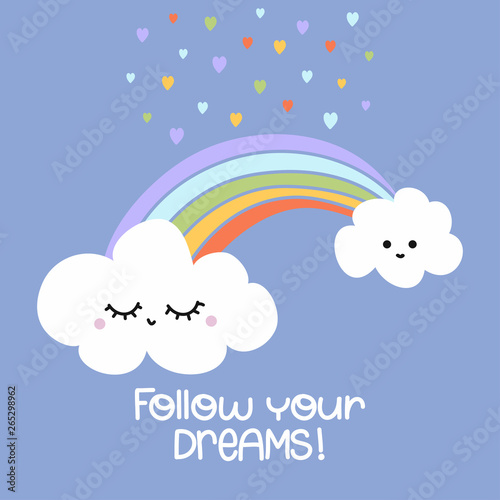 Follow your dreams - cute rainbow decoration. Little rainbow and clouds, cute characters set, posters for nursery room, greeting cards, kids and baby clothes. Isolated vector.