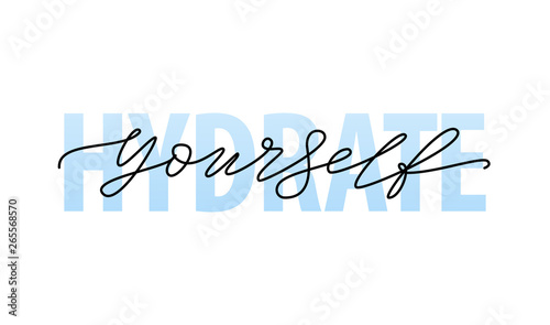 Hydrate yourself Motivation Quote Modern calligraphy text Hydrate your self. Vector illustration photo