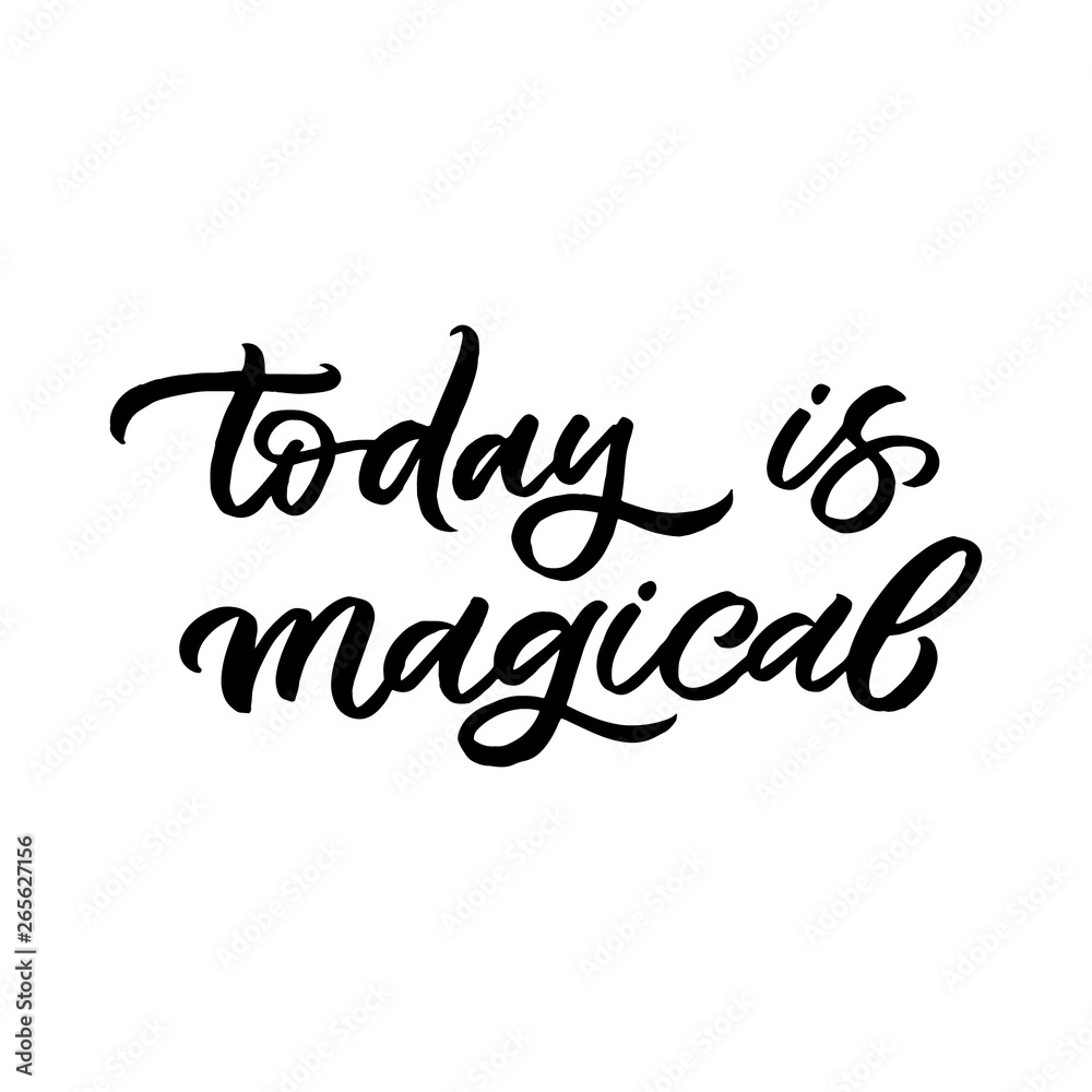 Hand drawn lettering card. The inscription: Today is magical. Perfect design for greeting cards, posters, T-shirts, banners, print invitations.