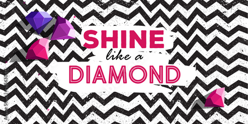 Shine like a dimond poster with line zig zag pattern and diamond rocks