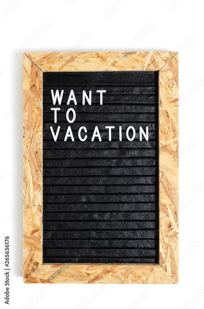 Letter board with the inscription want to vacation on a white background.