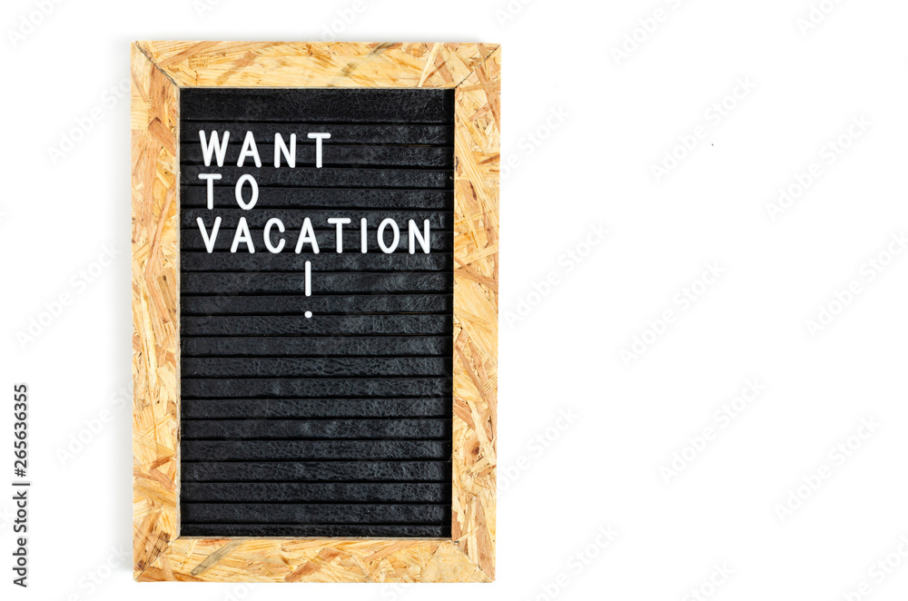 Letter board with the inscription want to vacation on a white background.