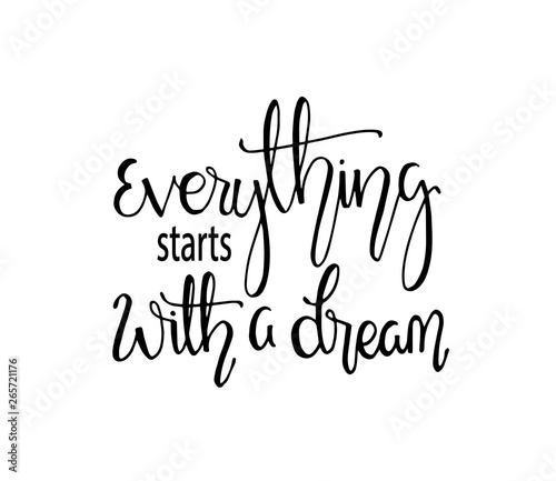 Hand drawn word. Brush pen lettering with phrase Everything starts with a dream