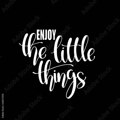 Enjoy the little things - Hand drawn inspirational quote. Vector isolated typography design element. Good for prints,t-shirts, cards, banners. hand lettering poster