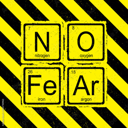 chemical elements of the periodic table,funny phrase No Fear- text on grunge background,