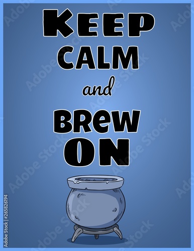 Keep calm and brew on. Wiccan poster design with magic cauldron