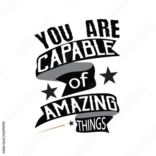 Motivation Quote. You are Capable of amazing things. Motivational Quot