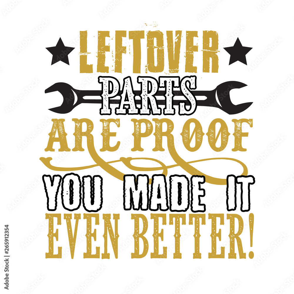 Mechanic Quote and saying. Leftover parts are proof you made it even  better. Stock Vector