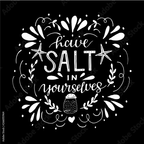 Hand lettering with bible verse Have salt in yourselves on black background