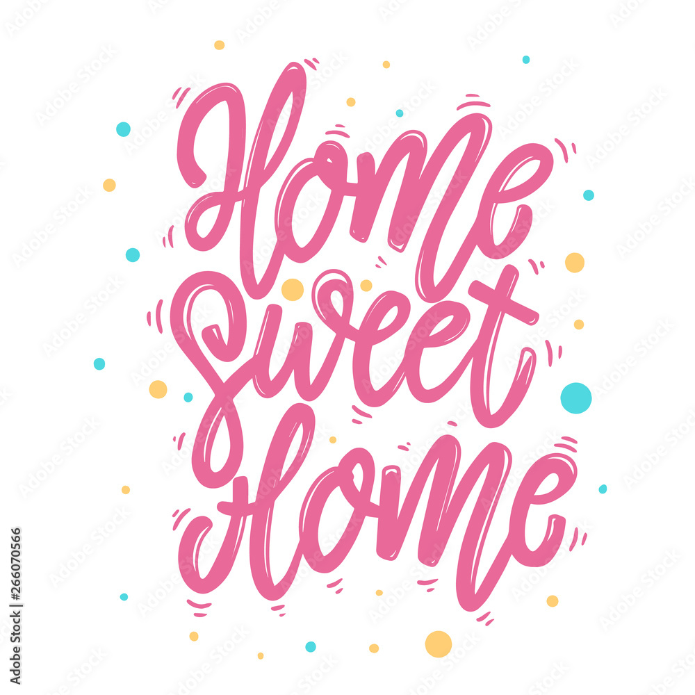 Home sweet home. Lettering phrase for postcard, banner, flyer.