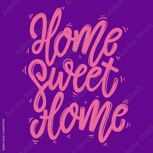 Home sweet home. Lettering phrase for postcard, banner, flyer.