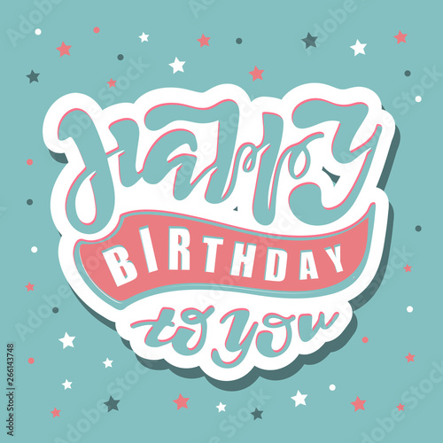 Happy Birthday to you text as badge  tag  icon. Celebration card  invitation  postcard  banner. Feast textured background. Holiday lettering typography poster. Inspiration vector illustration