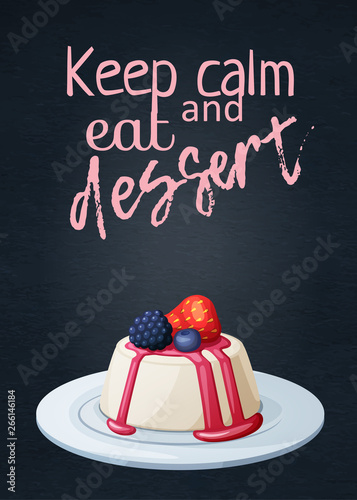 Food quote Keep calm and eat dessert with panna cotta icon. Cartoon vector illustration with inspiring phrase text