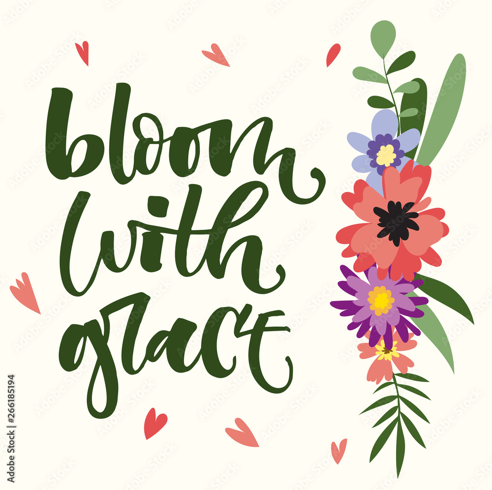 Bloom with grace hand drawn modern calligraphy motivation quote in simple bloom colorful flowers and leafs bouquet Bloom with grace hand drawn modern calligraphy motivation quote in simple bloom colorful flowers and leafs bouquet