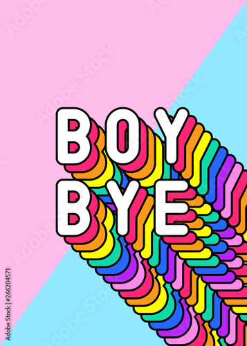 "Boy Bye" fun quirky girly poster. Colorful, rainbow-colored text vector illustration. Cartoon style design template.	
