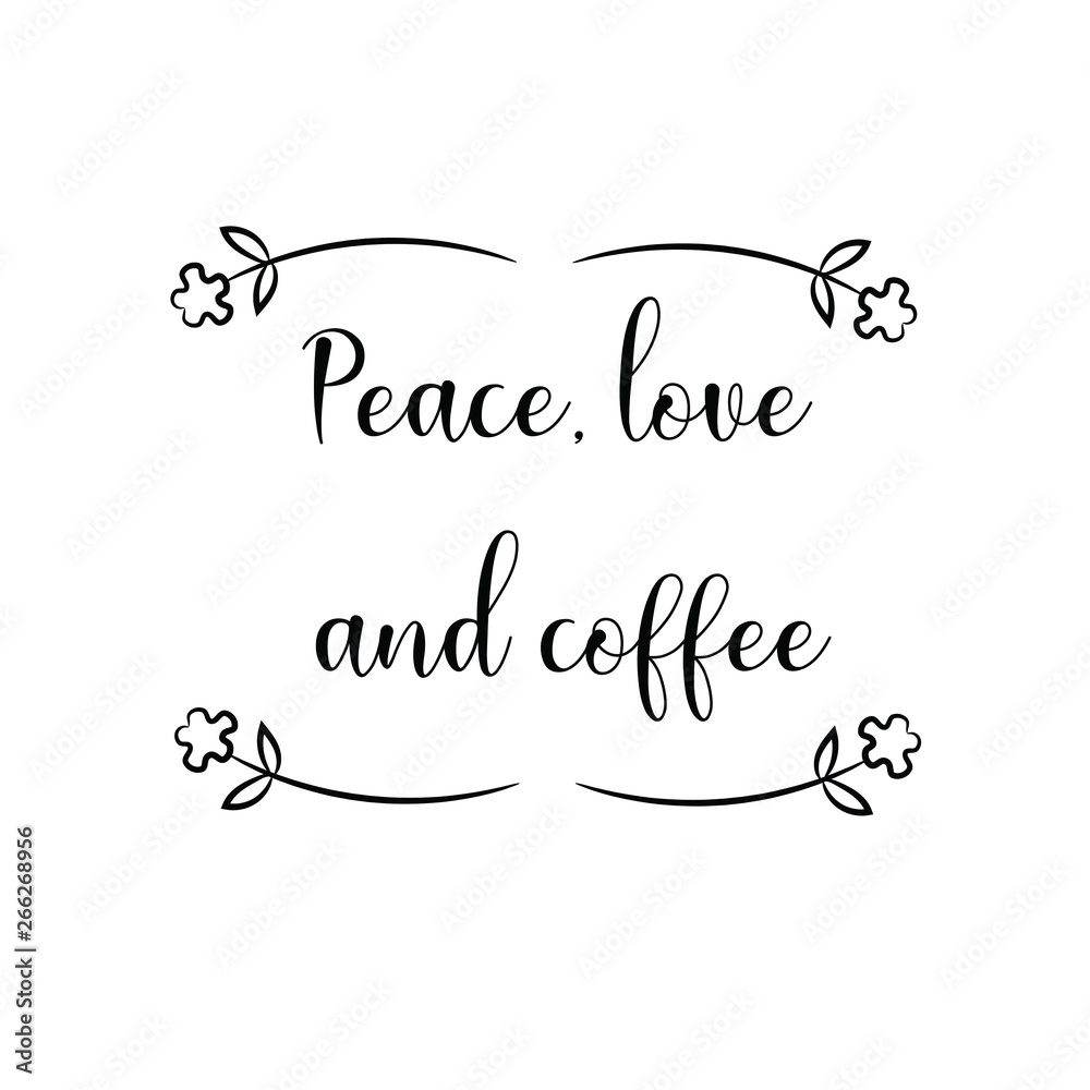 Peace, love and coffee Calligraphy saying for print. Vector Quote