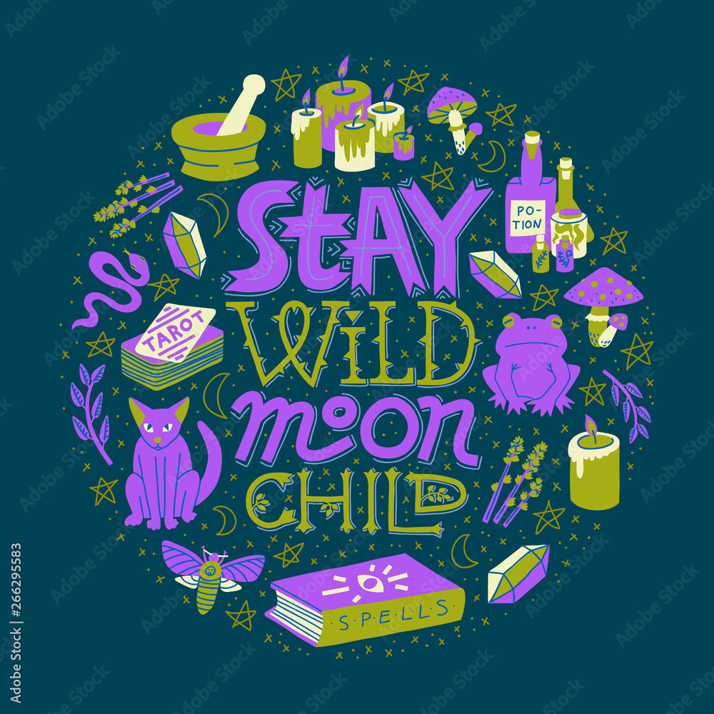 Stay Wild, Moon Child. Modern witchcraft concept. Round illustration with lettering