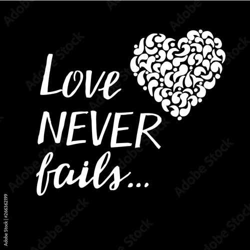 Hand lettering Love never fails with heart on black background