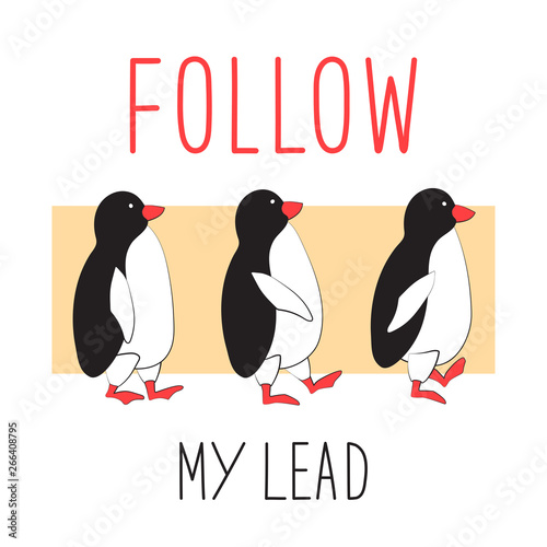 Penguins follow each other. Typographic slogan follow me. Vector illustration