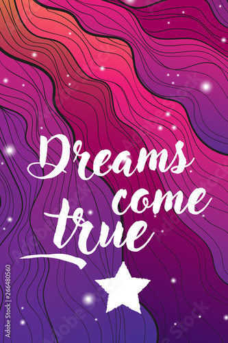 Vector hand draw illustration with colorful cosmic wave with a stars and motivation white quote dreams come true, posters, invintation or flyer template