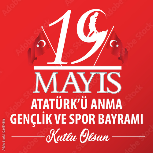 19 mayis Ataturk'u anma genclik ve spor bayrami kutlu olsun, Translation: 19 May the Commemoration of Ataturk, Youth and Sports Day in Turkey happy holiday. 