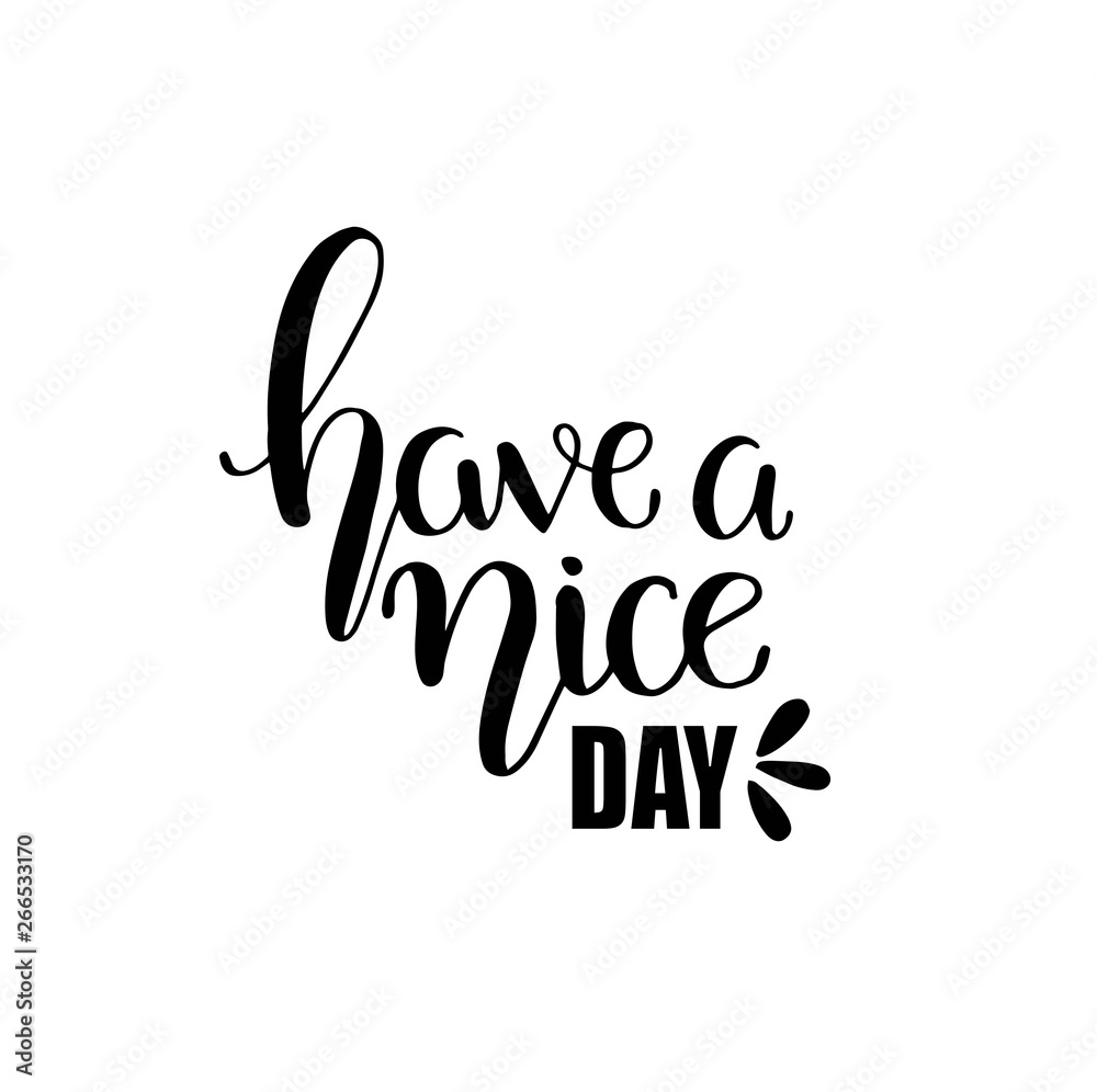 Have a nice day. Hand drawn lettering isolated. Design element for poster, greeting card, banner. Vector illustration