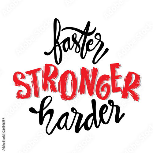 Faster, Stronger, Harder. Inspirational sport saying. Motivational quote.