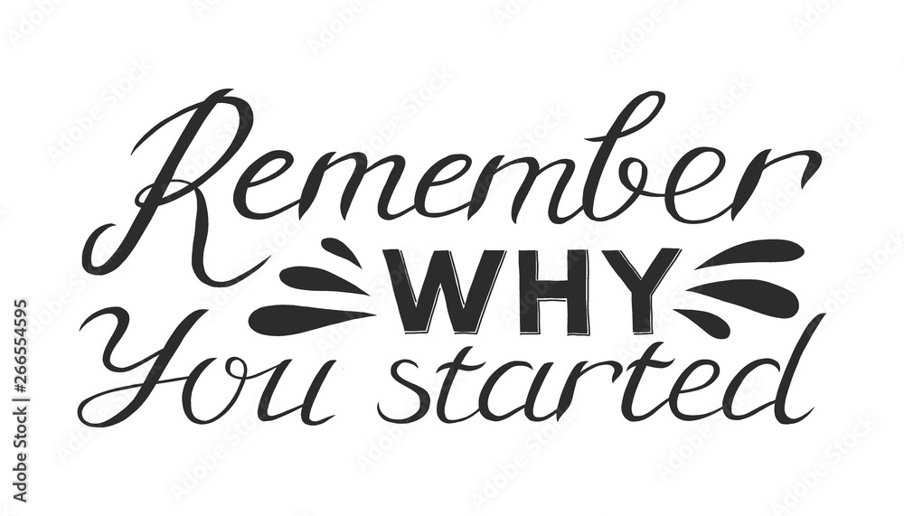 Remember why you started - Hand drawn inspirational quote. Vector isolated typography design element. Good for prints, t-shirts, cards, banners. Hand lettering poster