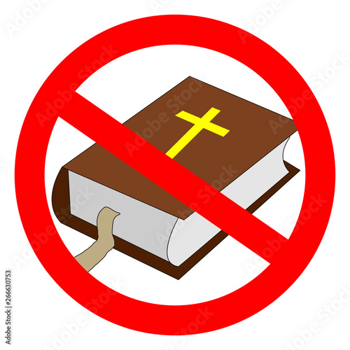 Bible prohibited sign. Atheistic worldview, absence of belief in deities, religious skepticism concept.