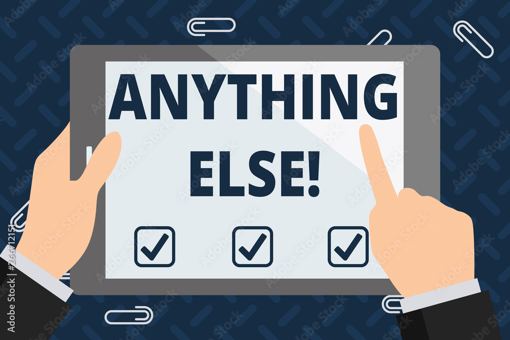 Text sign showing Anything Else. Business photo showcasing can be of assistance or any further information required Businessman Hand Holding, Pointing and Touching Colorful Tablet Blank Screen Text sign showing Anything Else. Business photo showcasing can be of assistance or any further information required Businessman Hand Holding, Pointing and Touching Colorful Tablet Blank Screen