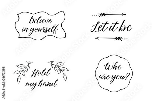 Believe in yourself, Let it be, Hold my hand, Who are you. Calligraphy sayings for print. Vector Quotes