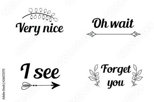 Very nice, I see, Oh wait, Forget you. Calligraphy sayings for print. Vector Quotes
