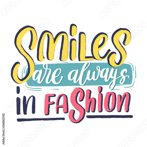 Smiles are always in fashion - Hand drawn lettering inspirational quote. Vector isolated typography design element. Motivational brush lettering slogan. Housewarming hand lettering quote