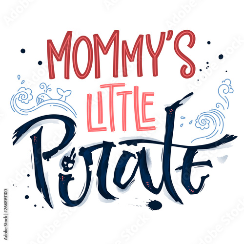 Hand drawn lettering phrase Mommy's Little Pirate. Hand script imitation quote in dark blue and modern pink. Waves, whale, splash, scull decore. Cards, prints, t-shirts, posters, parties stuff design