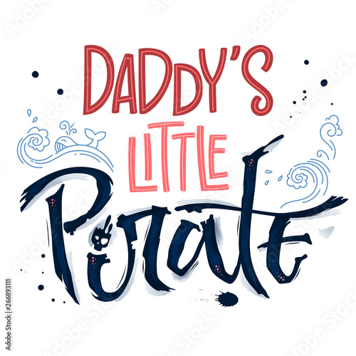Hand drawn lettering phrase Daddy's Little Pirate. Hand script imitation quote in dark blue and modern pink. Waves, whale, splash, scull decore. Cards, prints, t-shirts, posters, parties stuff design