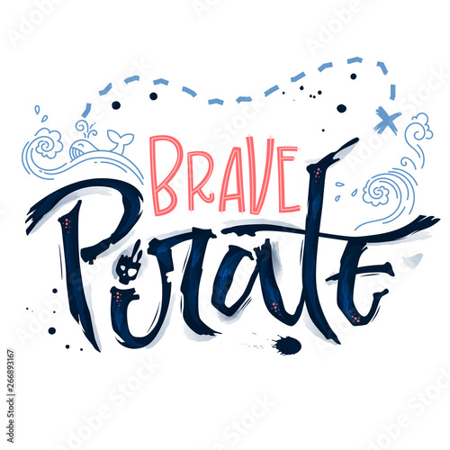 Hand drawn lettering phrase Brave Pirate. Hand script imitation quote in dark blue and modern pink. Waves, whale, splash, scull decore. Cards, prints, t-shirts, posters, parties stuff design