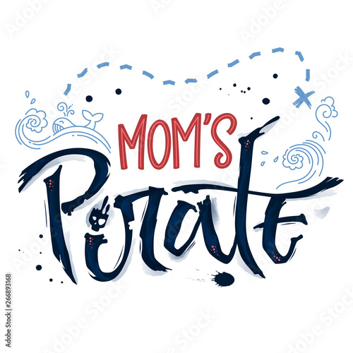 Hand drawn lettering phrase Mom's Pirate. Hand script imitation quote in dark blue and modern pink. Waves, whale, splash, scull decore. Cards, prints, t-shirts, posters, parties stuff design