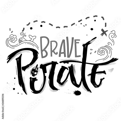 Hand drawn lettering phrase Brave Pirate. Isolated monochrome hand script imitation quote in black. Waves, whale, splash, scull decore. Cards, prints, t-shirts, posters, parties stuff design