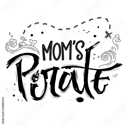 Hand drawn lettering phrase Mom's Pirate. Isolated monochrome hand script imitation quote in black. Waves, whale, splash, scull decore. Cards, prints, t-shirts, posters, parties stuff design