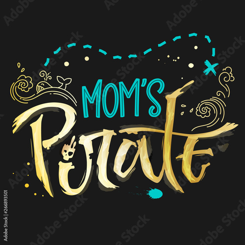 Hand drawn lettering phrase Mom's Pirate. Handscript imitation quote in gold texture and sea blue for dark background. Waves, whale, splash, scull. Card, print, t-shirt, poster, parties stuff