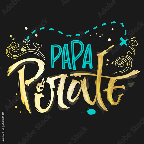 Hand drawn lettering phrase Papa Pirate. Handscript imitation quote in gold texture and sea blue for dark background. Waves, whale, splash, scull. Card, print, t-shirt, poster, parties stuff