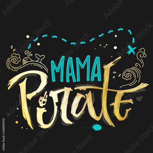 Hand drawn lettering phrase Mama Pirate. Handscript imitation quote in gold texture and sea blue for dark background. Waves, whale, splash, scull. Card, print, t-shirt, poster, parties stuff